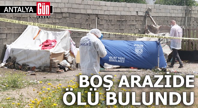 Boş arazide ölü bulundu