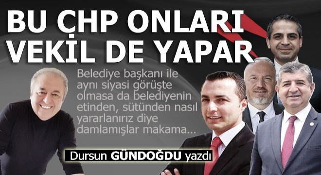 Bu CHP onları vekil de yapar