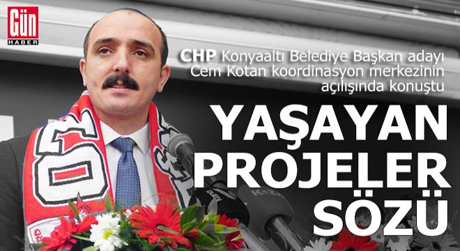 CHP'nin Konyaaltı Başkan adayı Kotan'dan yaşayan projeler sözü