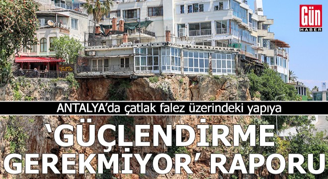 Çatlak falez üzerindeki yapıya 'Güçlendirme gerekmiyor' raporu