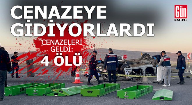 Cenazeye gidiyorlardı, cenazeleri geldi; 4 ölü, 2 yaralı