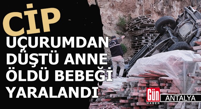 Cip uçuruma yuvarlandı, anne öldü, bebeği yaralı