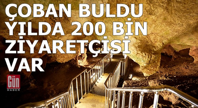 Çobanın bulduğu mağaranın yılda 200 bin ziyaretçisi var