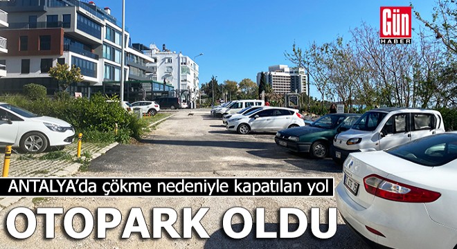 Çökme yaşandığı için kapatılan yol, 'otopark' oldu