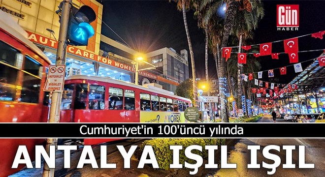 Cumhuriyet'in 100'üncü yılında Antalya ışıl ışıl