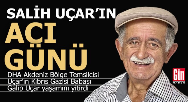 DHA Akdeniz Temsilcisi Salih Uçar babasını kaybetti