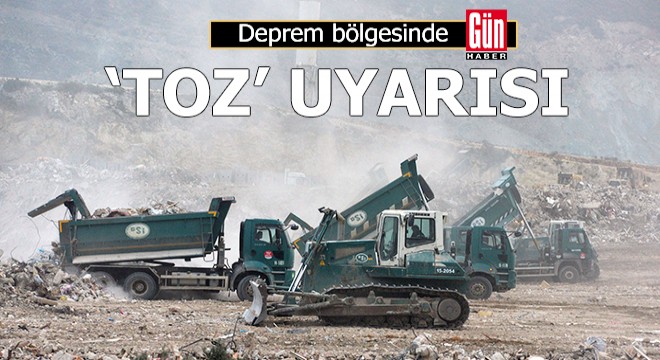 Deprem bölgesinde 'toz' uyarısı