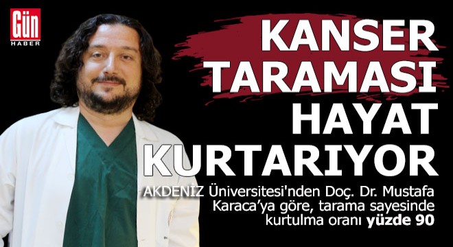 Doç. Dr. Mustafa Karaca; Kanser taraması hayat kurtarıyor