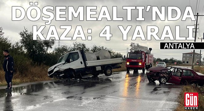 Döşemealtı'nda kaza: 4 yaralı