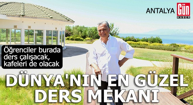 Dünya'nın en güzel ders mekanı Antalya'da