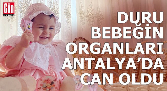 Duru bebeğin organları Antalya'da 3 çocuğa can oldu