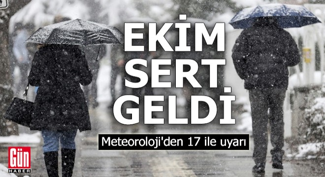 Ekim sert geldi: Meteoroloji'den 17 ile uyarı