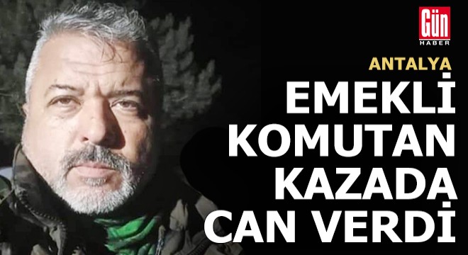 Emekli komutan Antalya'daki kazada can verdi