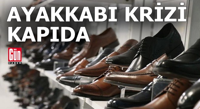 Fabrikalar kapandı: Ayakkabıda kriz kapıda...