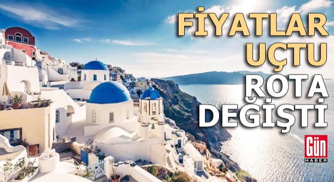 Fiyatlar uçtu, rota değişti