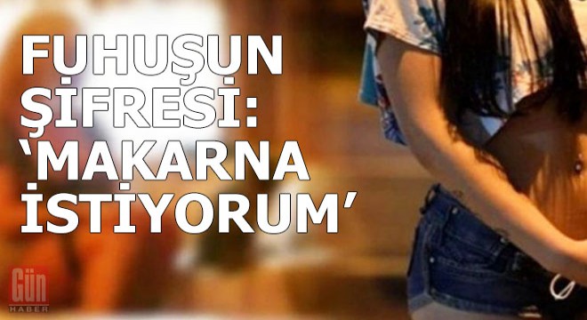 Fuhuşun şifresi: Makarna istiyorum