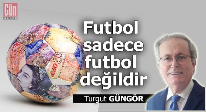 Futbol sadece futbol değildir