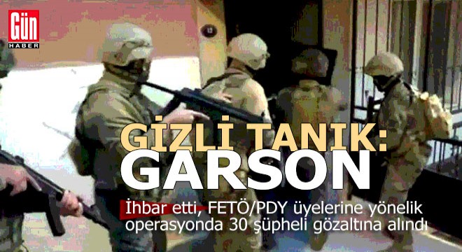 Garson gizli tanıklık etti 30 kişi gözaltına alındı