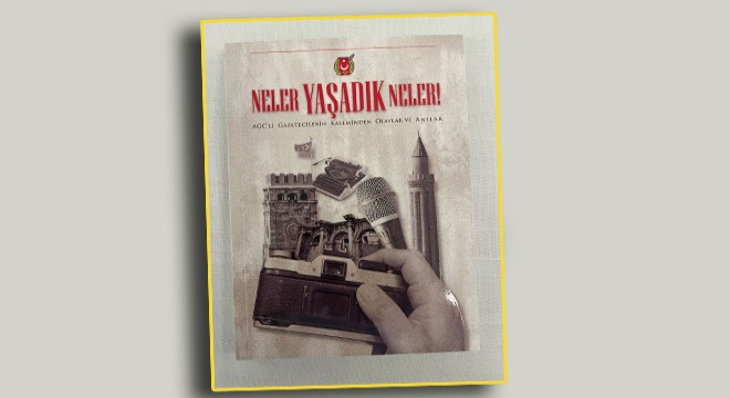 Gazetecilerden ‘Neler Yaşadık Neler’ kitabı