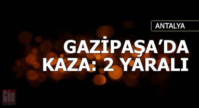 Gazipaşa'da kaza: 2 yaralı