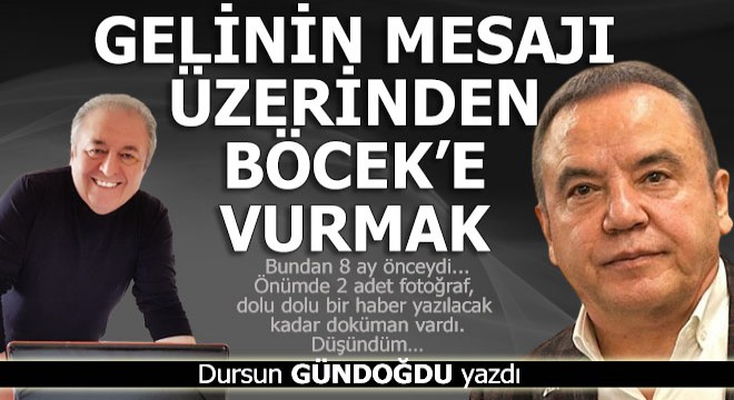 Gelinin mesajı üzerinden Böcek'e ve CHP'ye vurmak...