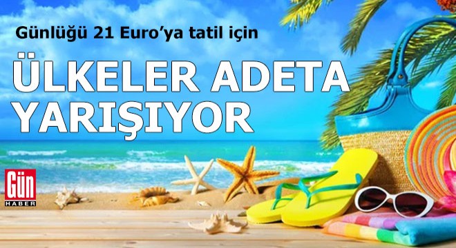 Günlüğü 21 Euro'ya tatil için ülkeler adeta yarışıyor