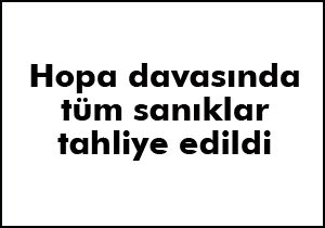 Hopa davasında tüm sanıklar tahliye edildi