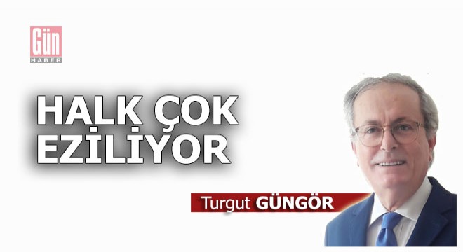 Halk çok eziliyor