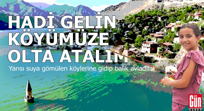 Haydi gelin köyümüze olta atalım