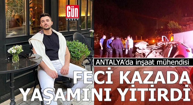 İnşaat mühendisi Antalya'da zincirleme kazada öldü