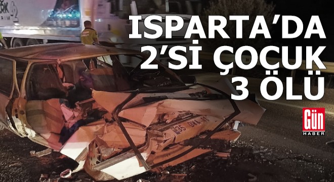 Isparta'da kaza; 3 ölü, 10 yaralı