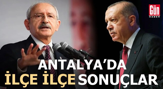 İşte Antalya'da ilçe ilçe sonuçlar