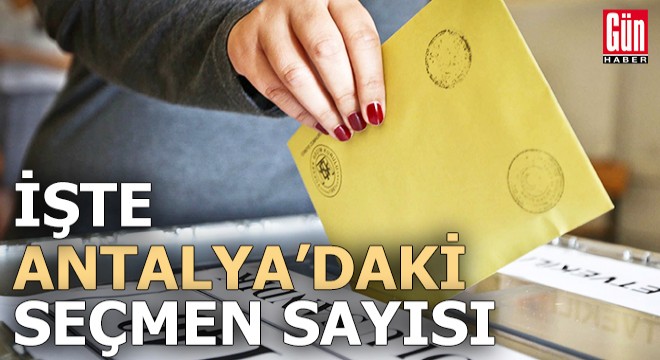 İşte Antalya'daki seçmen sayısı