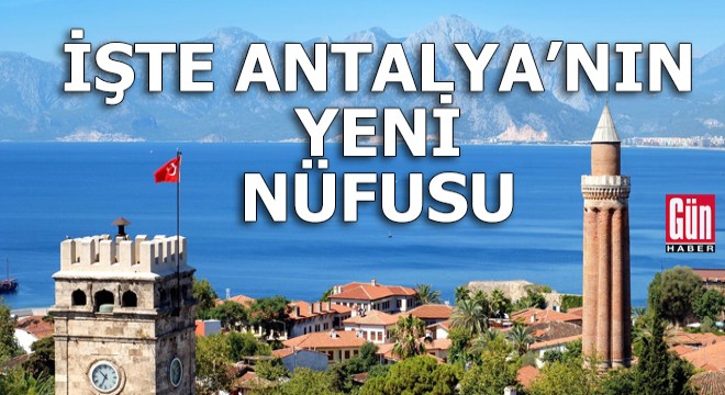 İşte Antalya'nın yeni nüfusu