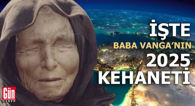 İşte Baba Vanga'nın 2025 kehanetleri