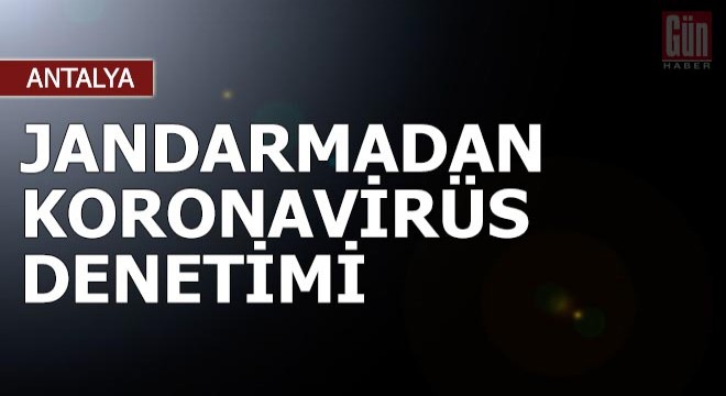 Jandarmadan koronavirüs denetimi