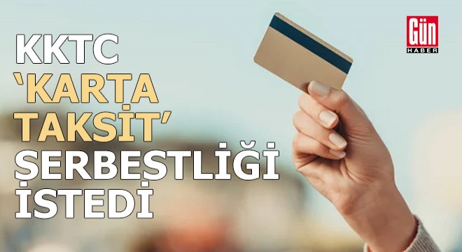 KKTC ‘karta taksit’ serbestliği istedi