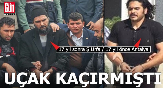 Kaçırdığı uçak Antalya'ya inince yakalanan hava korsanı 17 yıl sonra görüntülendi