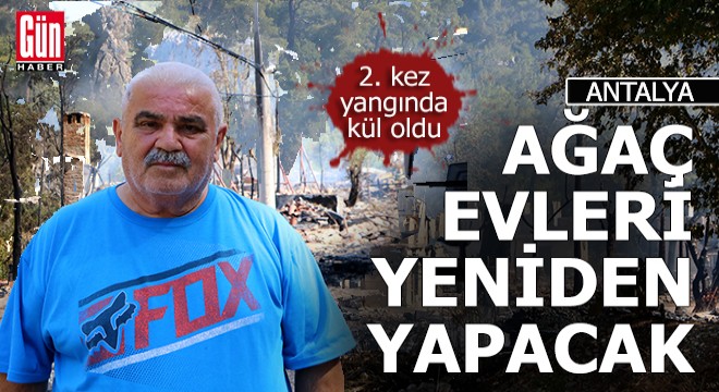 Kadir Kaya, ağaç evleri yeniden yapacak