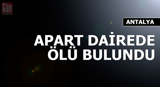 Kaldığı apart dairede ölü bulundu