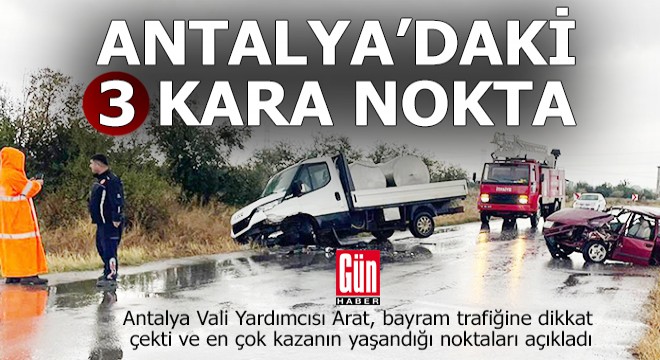 Kara yollarındaki 20 kara noktadan 3'ü Antalya'da