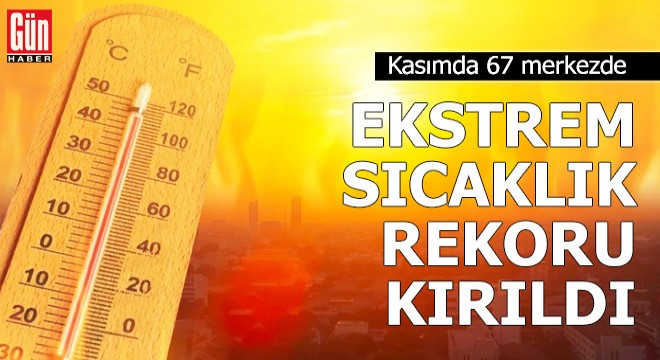 Kasımda, ekstrem sıcaklık rekoru kırıldı