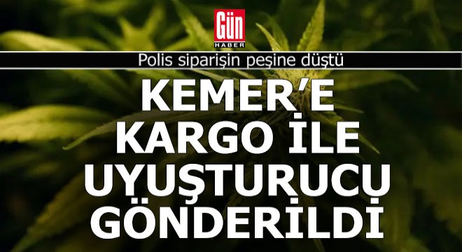 Kemer'e kargo ile uyuşturucu gönderdiler