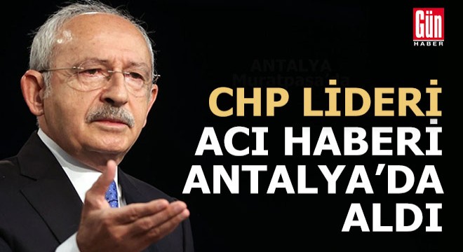 Kılıçdaroğlu Antalya'daydı, apar topar Ankara'ya gitti