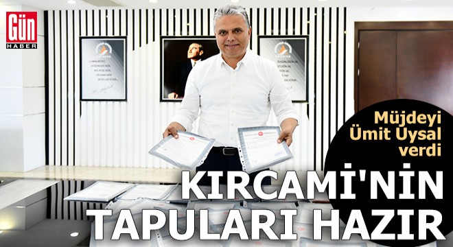 Kırcami’nin tapuları hazır