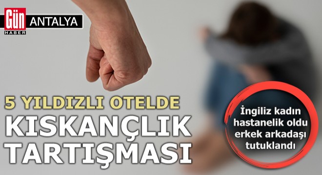 Kıskançlık tartışmasında darbedilen İngiliz kadın hastanelik oldu, erkek arkadaşı tutuklandı