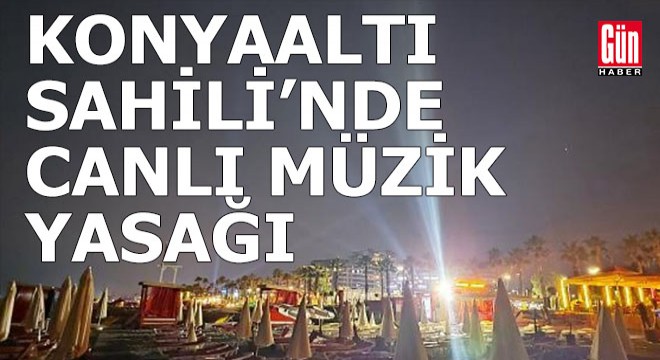 Konyaaltı Sahili’nde canlı müzik yasaklandı