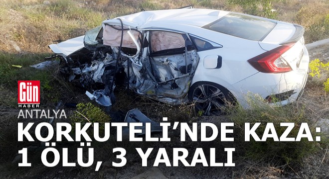 Korkuteli'nde kaza; 1 ölü, 3 yaralı