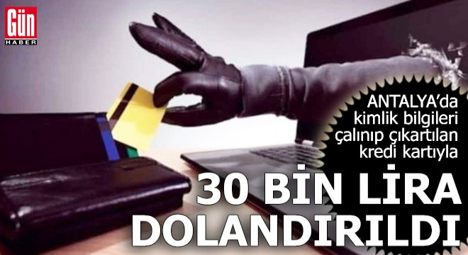 Kredi kartıyla 30 bin lira dolandırıldı