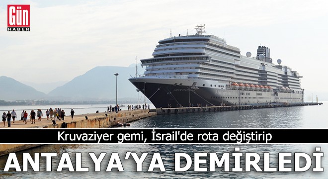 Kruvaziyer gemi, İsrail'de rota değiştirip Antalya'ya demirledi